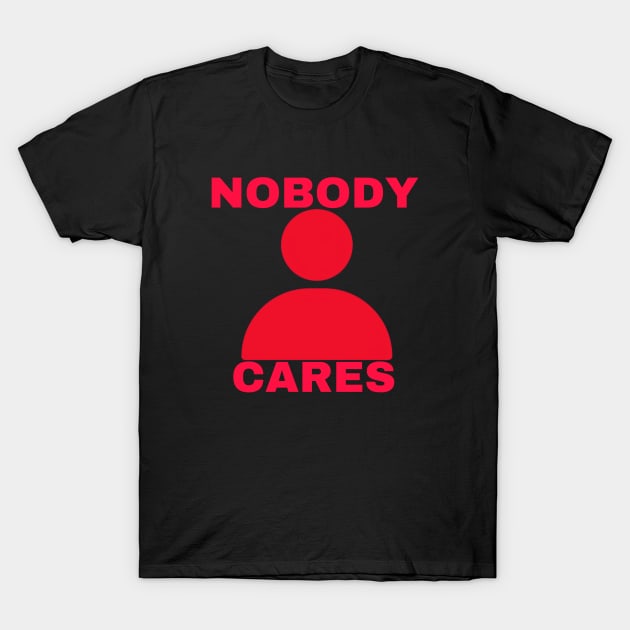 Nobody cares T-Shirt by YungBick